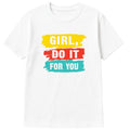 Girl Do It For You T-Shirt Motivational Graphic Tee Self Love Empowerment Shirt