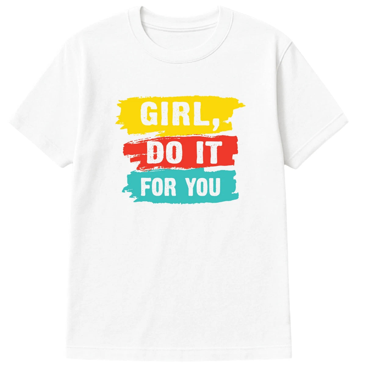 Girl Do It For You T-Shirt Motivational Graphic Tee Self Love Empowerment Shirt