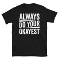 Always Do Your Okayest Sarcastic Novelty Joke Short-Sleeve Unisex T-Shirt