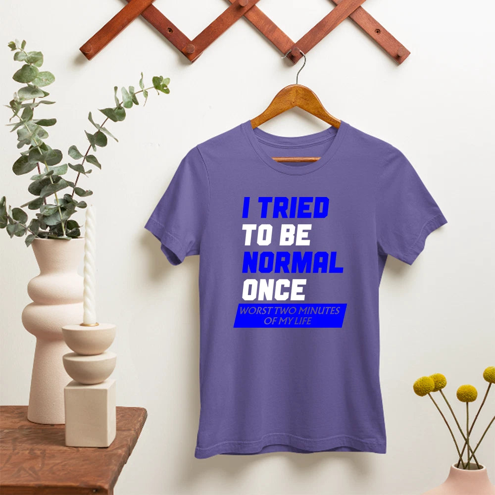 I Tried To Be Normal Once T-Shirt Funny Sarcastic Quote Humor Casual Gift