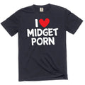 I love Midget Porn funny adult humor inappropriate T-shirt for guys