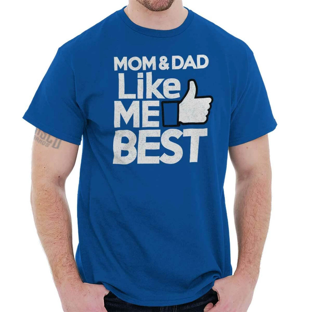 Mom Dad Like Me Best Funny Family Son Daughter Joke Womens or Mens Crewneck T Sh