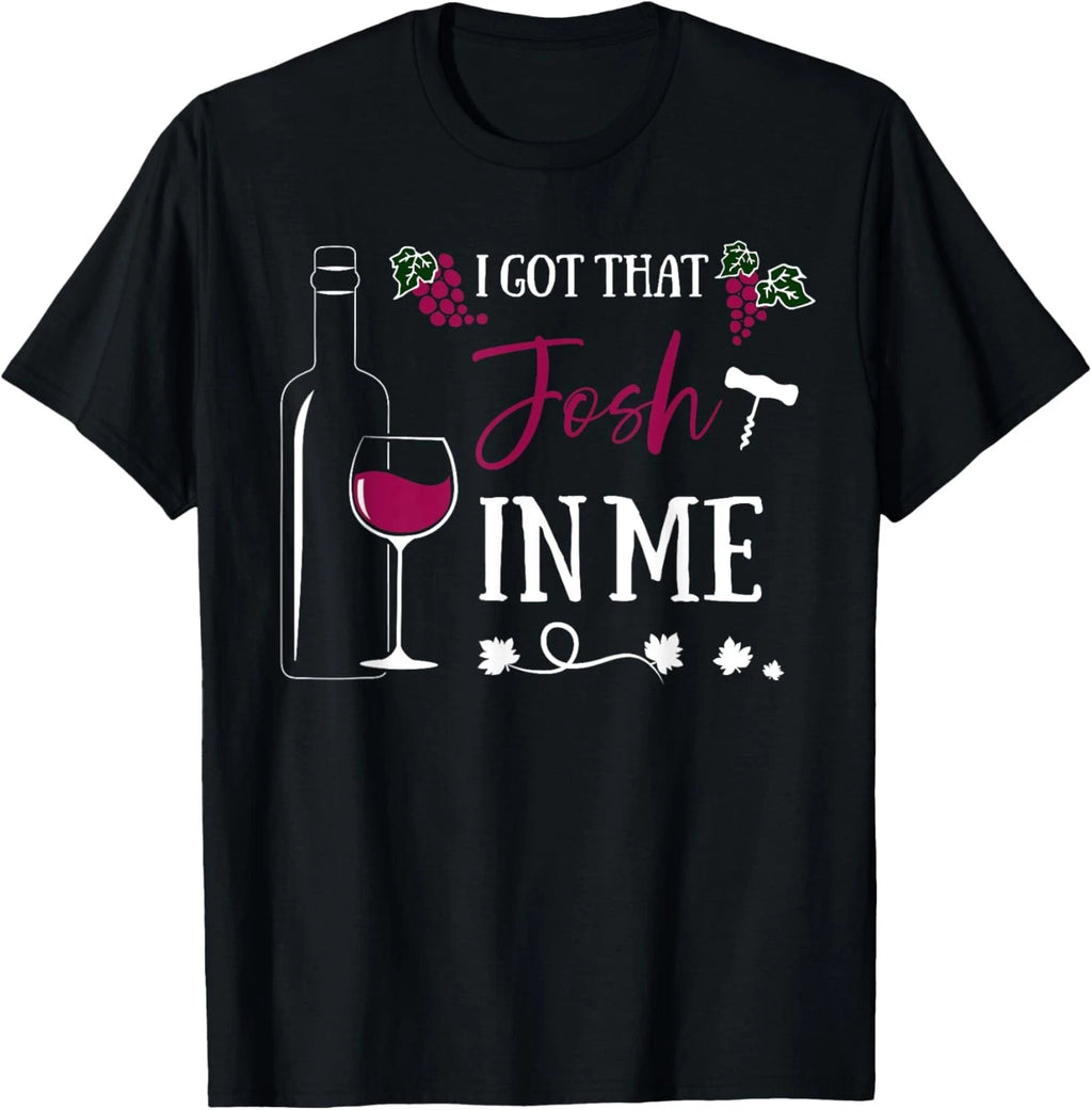 I Got That Josh Wine In Me Funny T-Shirt