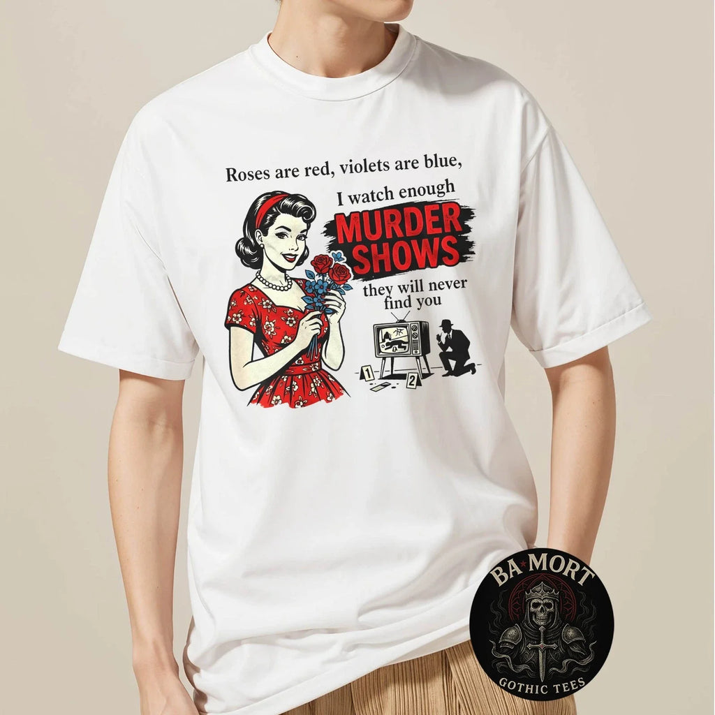Roses Are Red I Watch Enough Murder Shows Funny Sarcastic T-Shirt