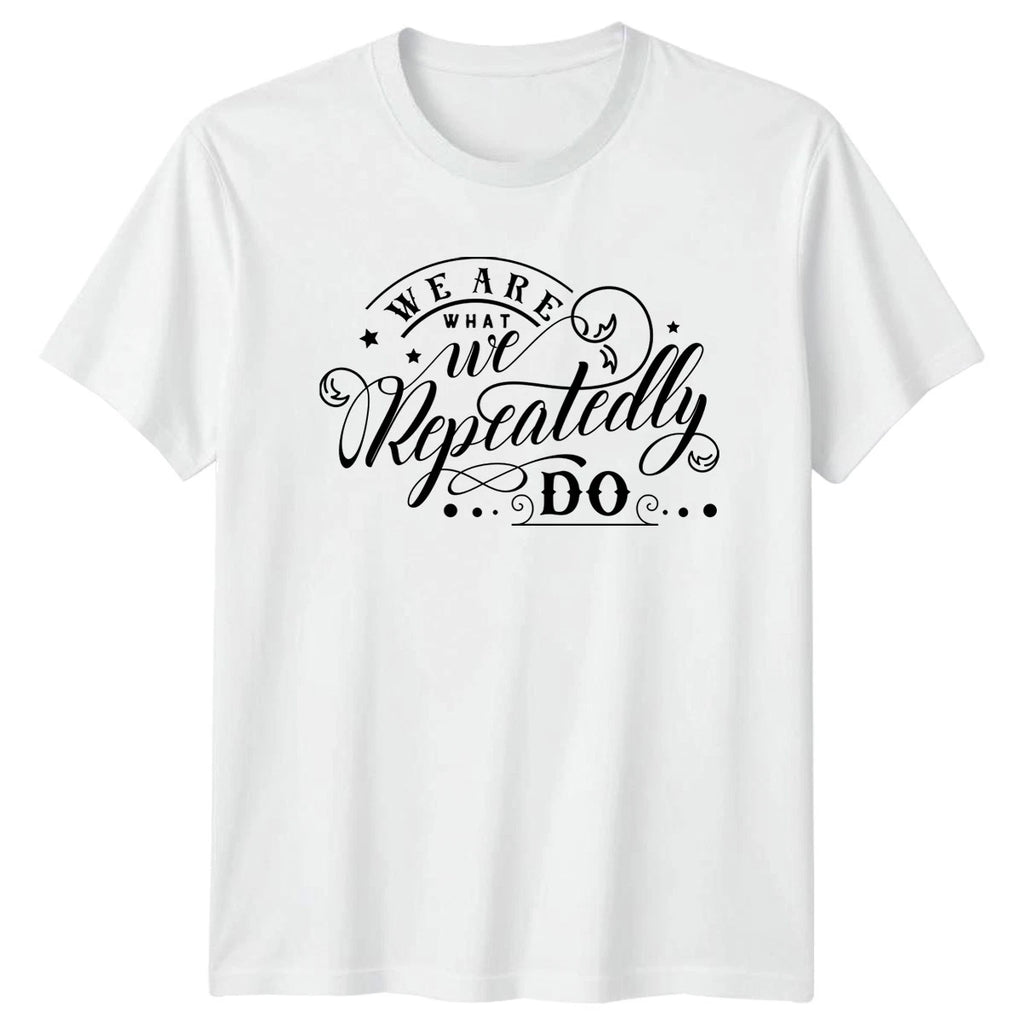 We Are What We Repeatedly T-Shirt Motivational Gift For Him And Her