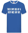 This Is My Idea Of A Very Nice Day Out - Men's Ringer - Barlow Funny Meme