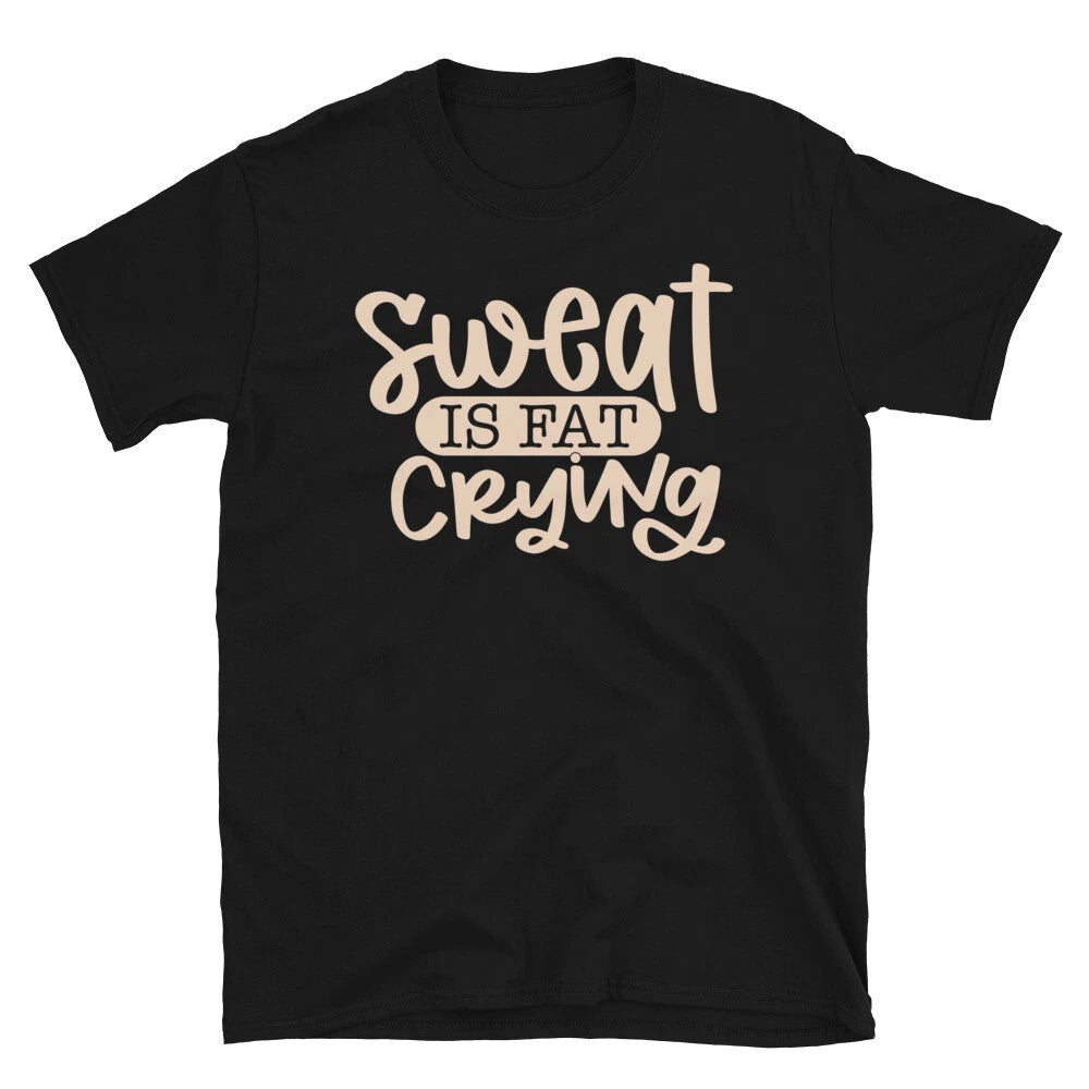 Sweat Is Fat Crying Novelty Gym Fitnes Workout TShirt