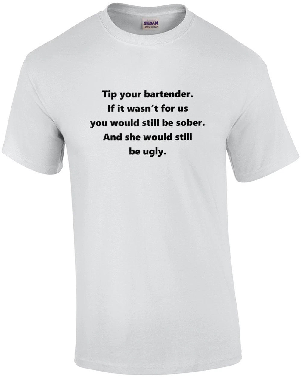 Tip your bartender. If it wasn’t for us you would still be sober. And she wou...