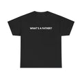 Whats a Father Shirt - What's A Father Tee Shirt Meme Shirt Whats a father meme