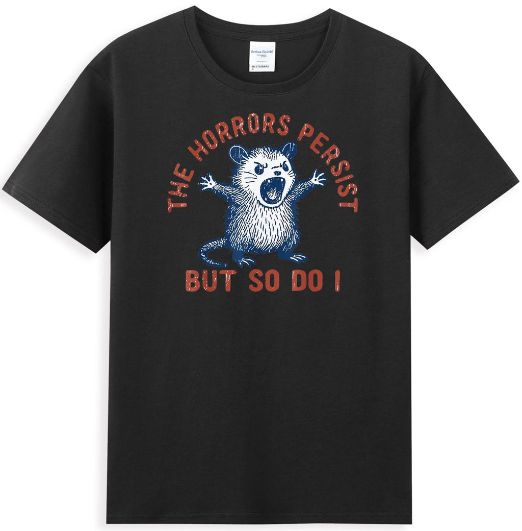 Angry Opossum The Horrors Persist But So Do I Funny Possum Meme T-Shirt