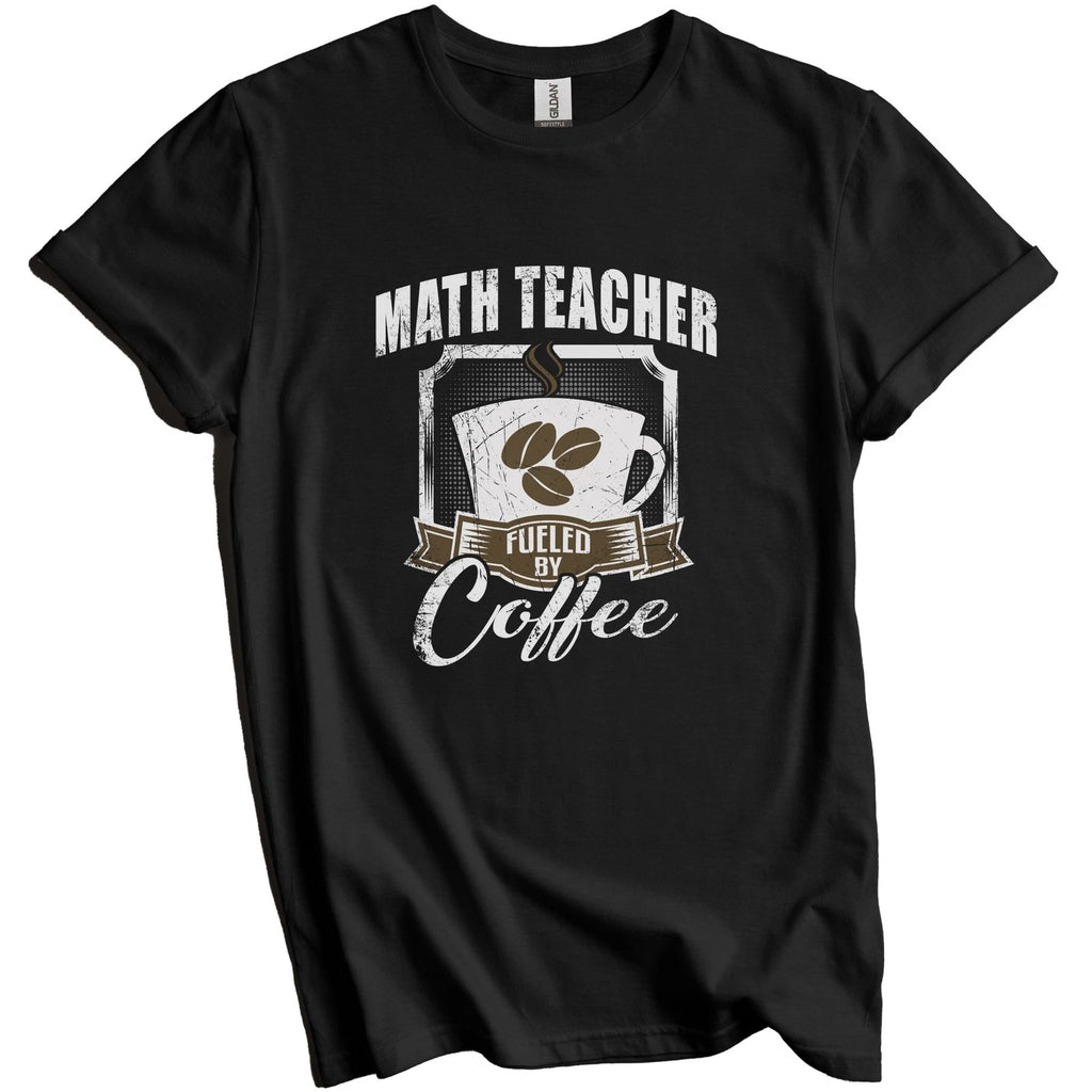 Math Teacher Fueled By Coffee Funny T-Shirt Gift for Math Teacher
