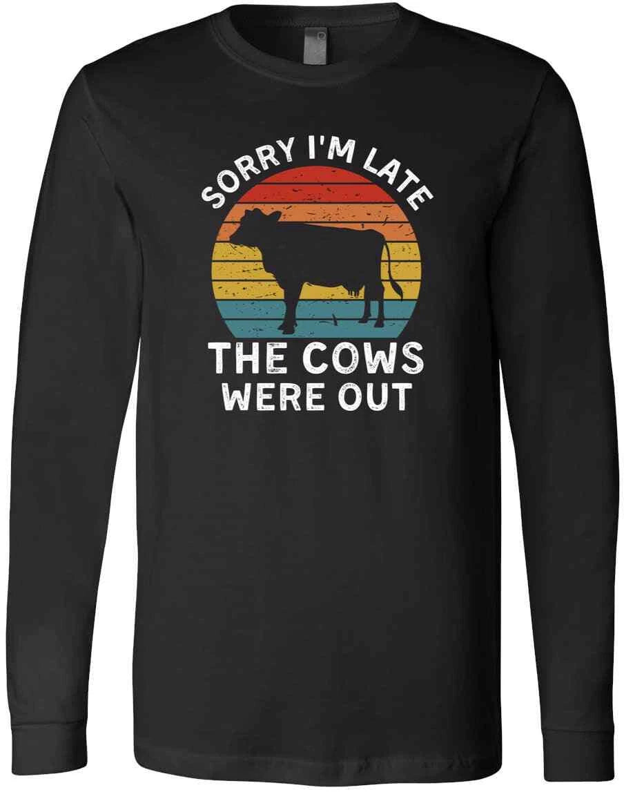 Sorry I'm Late The Cows Were Out Funny Friends Family GIft New Trendy T-Shirt
