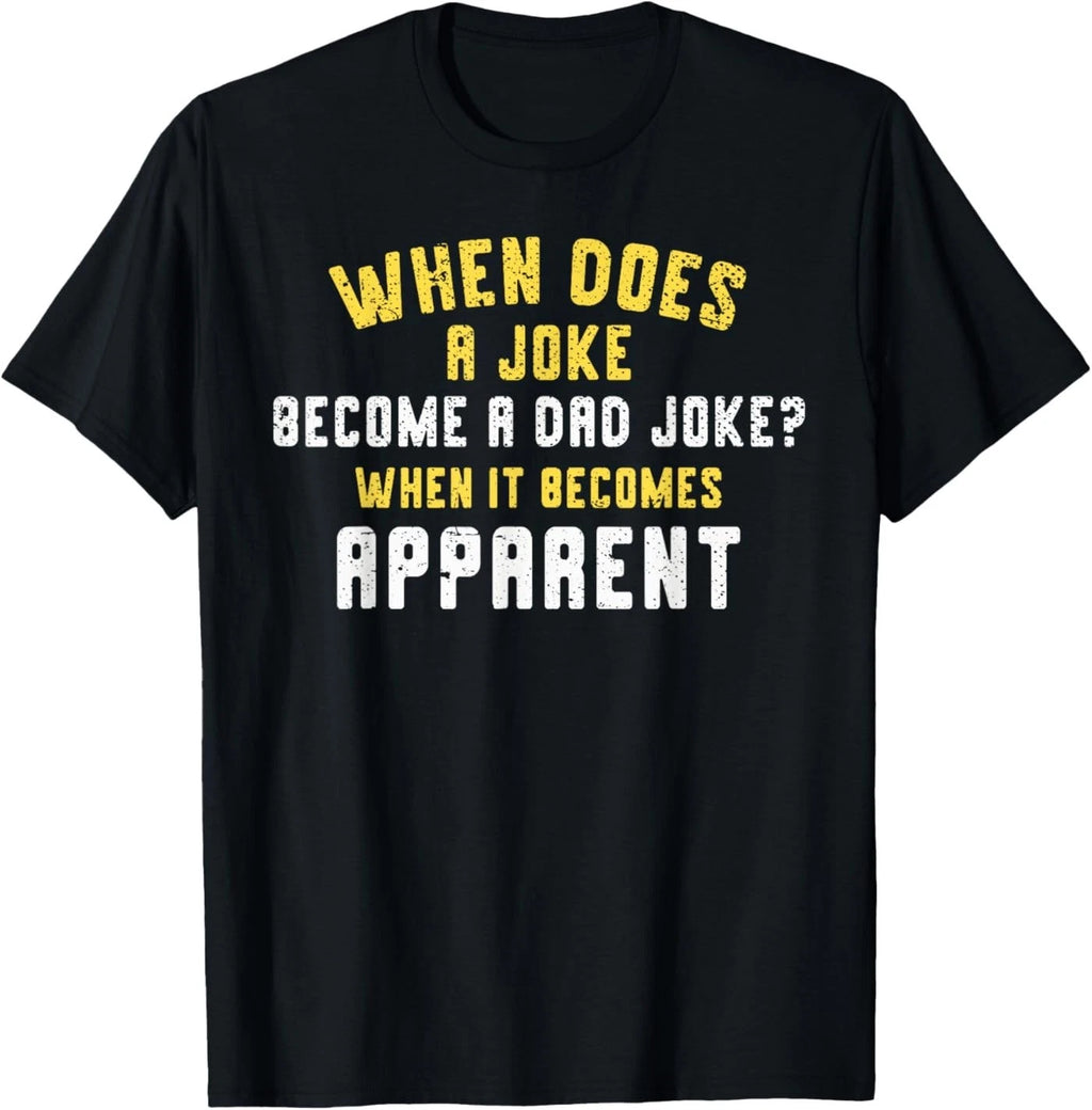 Funny Daddy Puns When Does A Joke Become A Dad Joke T-Shirt