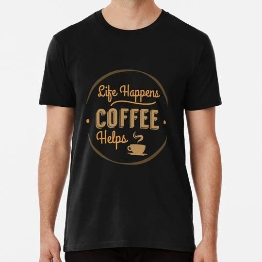 Life Happens Coffee Helps Shirt Gift Lovers Funny Junkie Mugs Novelty T-Shirt
