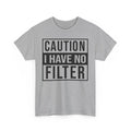 Funny Caution I Have No Filter Unisex Tee, Sarcastic Humor T-Shirt, Warning Tee