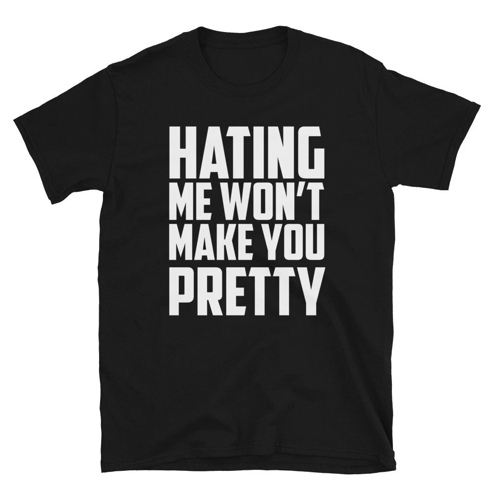 HATING ME WON T MAKE YOU PRETTY Joke Gift Classic Fit TShirt