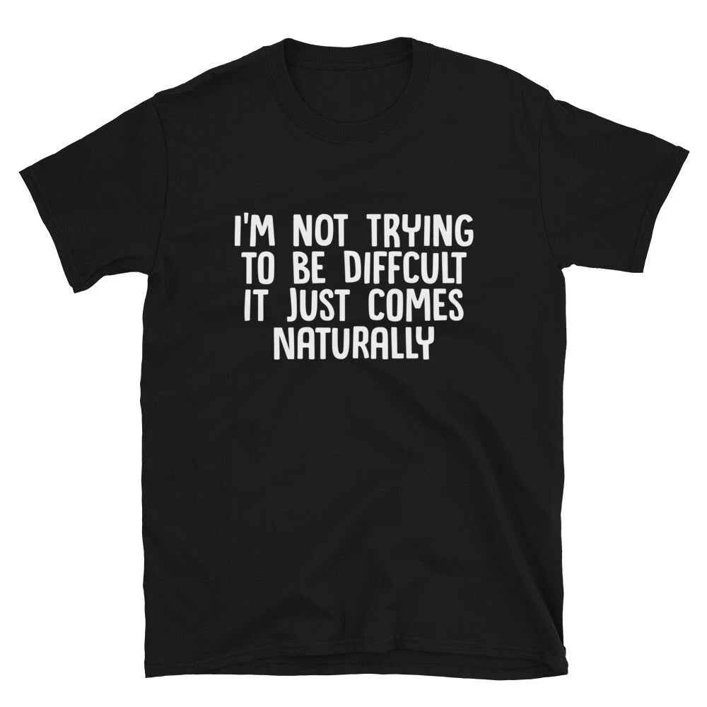 I'm Not Difficult Sarcastic Sarcasm Funny T-Shirt
