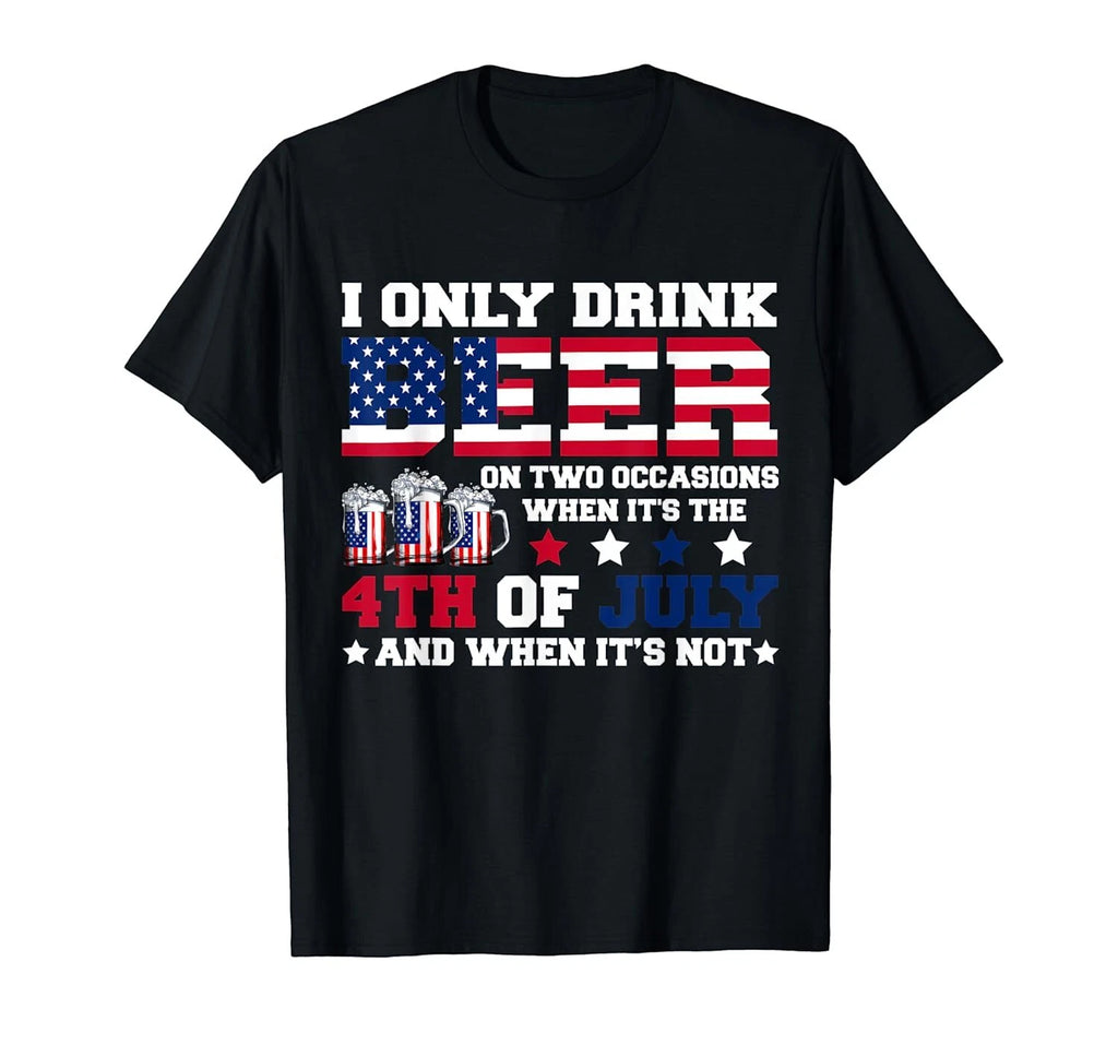 USA  Funny I Only Drink Beer When 4th Of July Independence Day T-Shirt