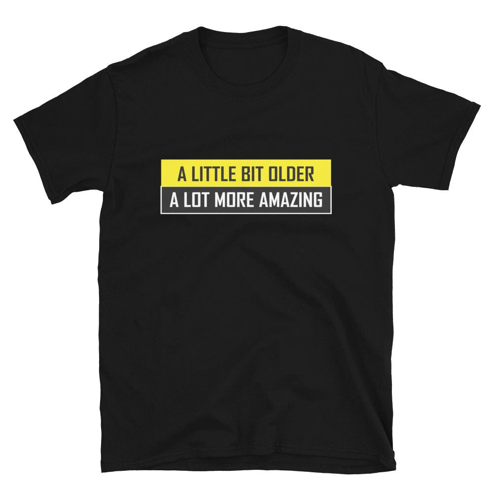 A LITTLE BIT OLDER Joke Gift Classic Fit TShirt