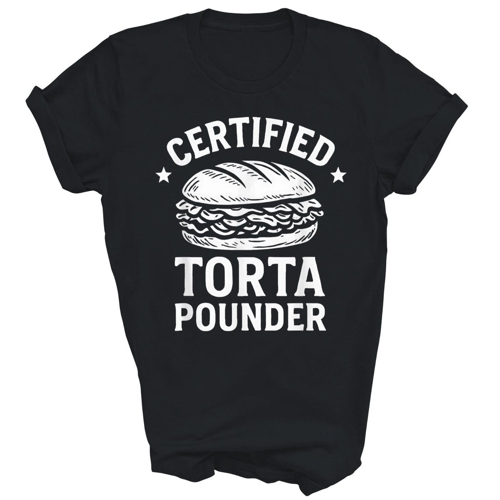 Certified Torta Pounder Funny Mexican Unisex Shirt Gift T-Shirt