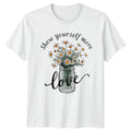 Show Yourself More Love Womens T-Shirt Self Love Floral Mental Health Birthday