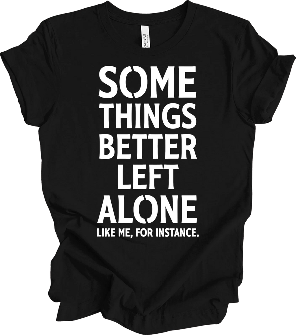 Some Things Are Better Left Alone Funny Graphic Sarcastic Introvert T-shirt