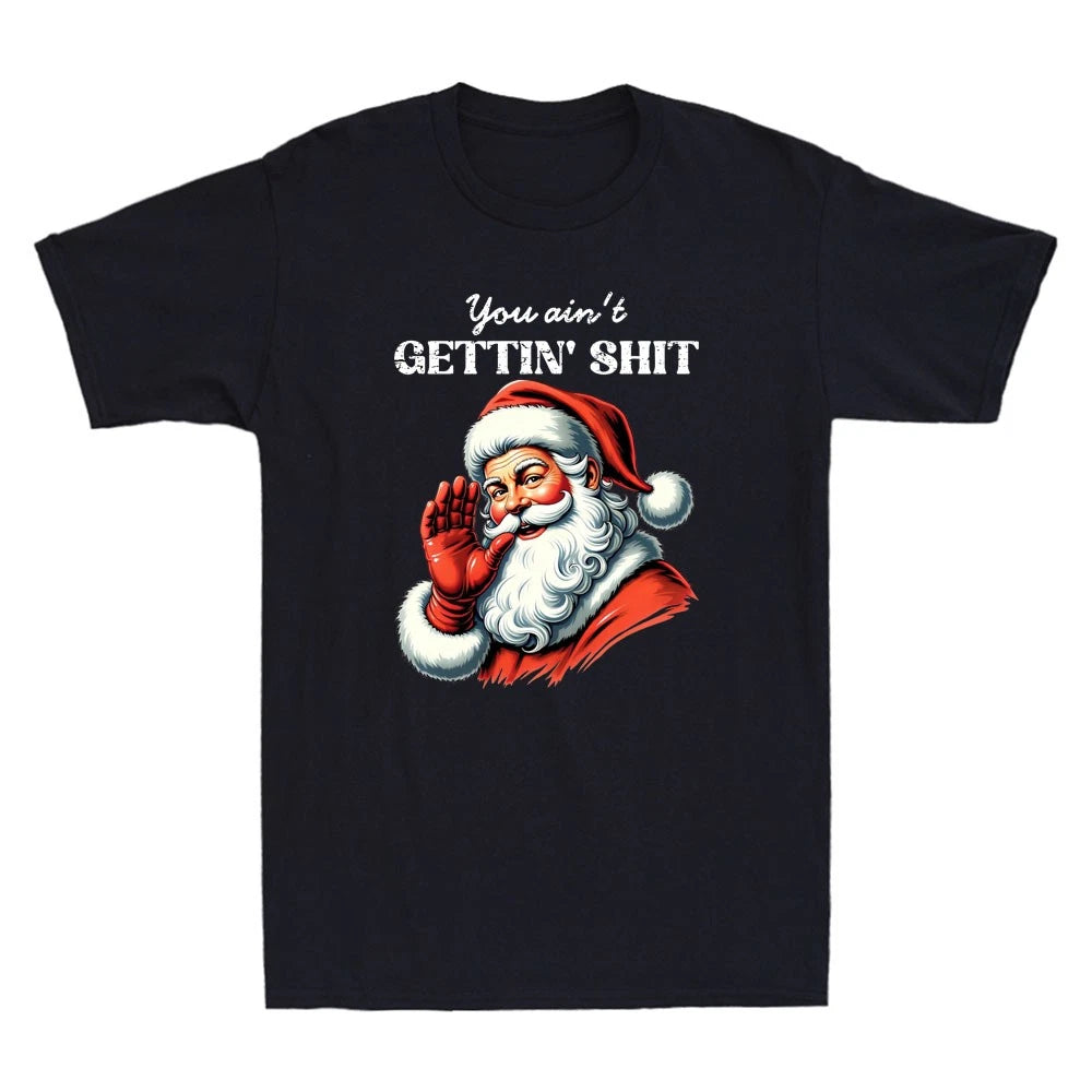 You Ain't Getting Sh*t Funny Santa Christmas Meme Sarcastic Quote Men's T-Shirt