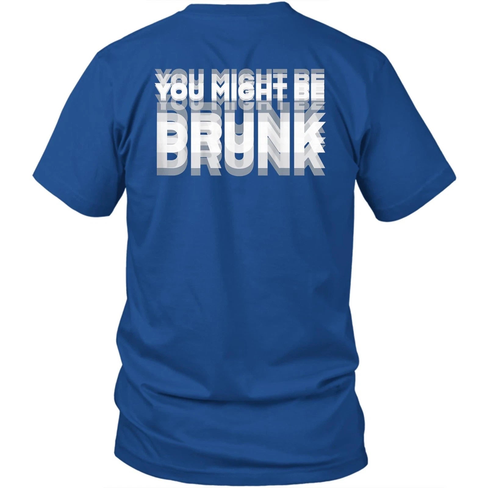 Printed On Back Drinking You Might Be Drunk Unisex Shirt Gift