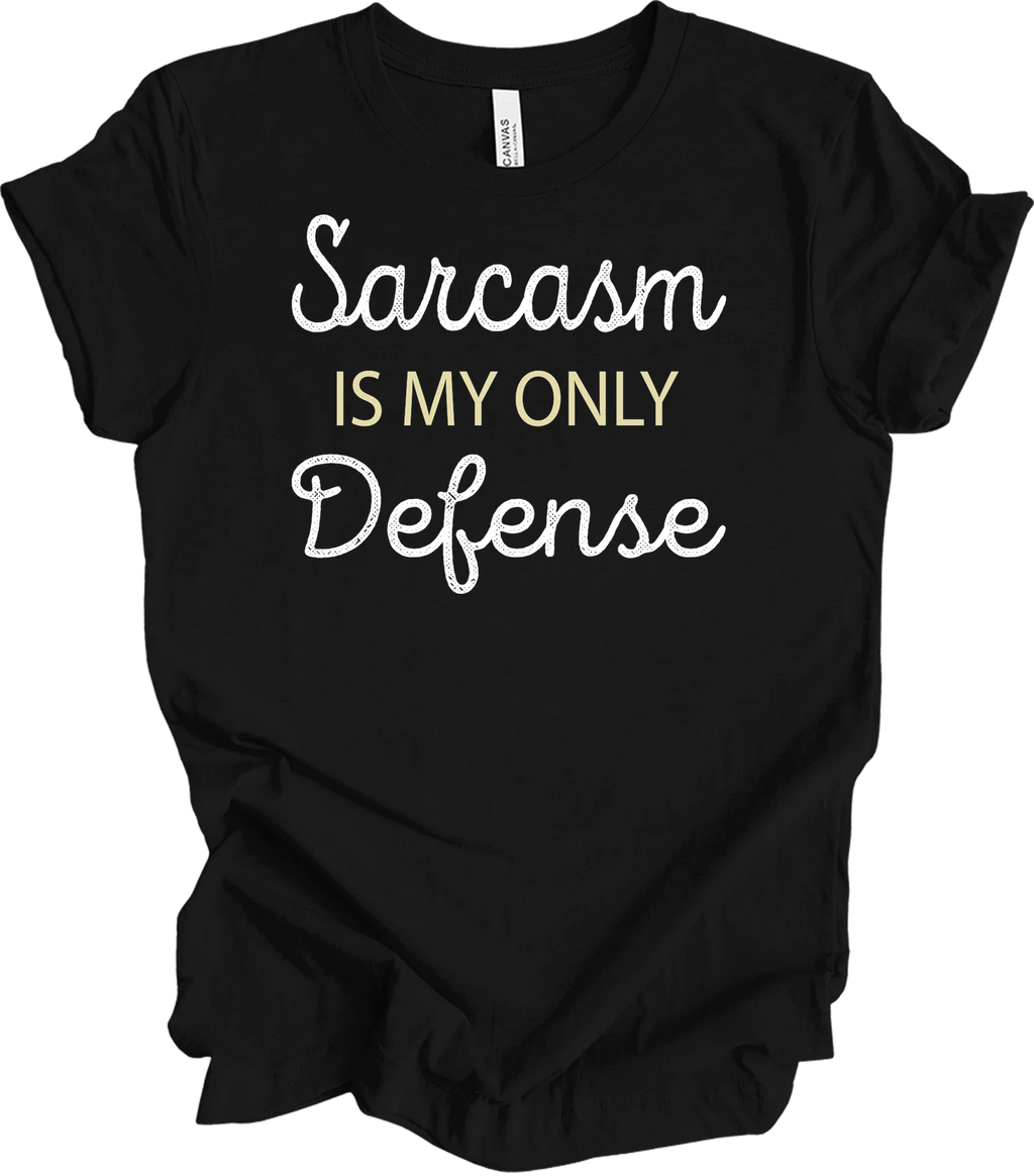 Sarcasm Is My Only Defense Funny T-Shirt Unisex