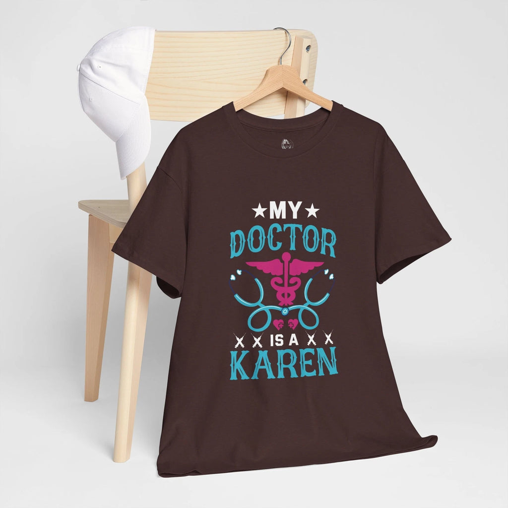 My Doctor Is A Karen Meme Saying Quote Sarcastic Joke T-Shirt Soft Unisex Tees