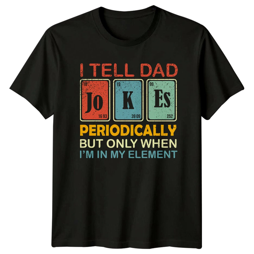 I Tell Dad Jokes Periodically Mens T-Shirt Fathers Day Gift