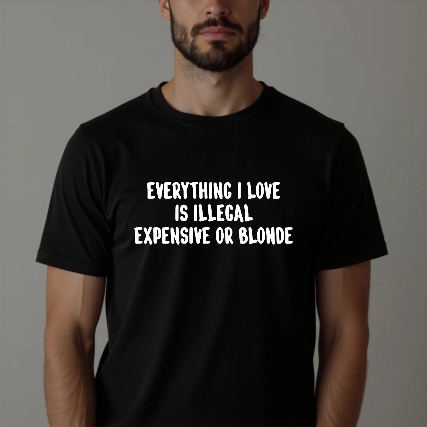 Everything I Love Is Expensive T-shirt Illegal Or Blonde Adult Top Mens Gift Tee