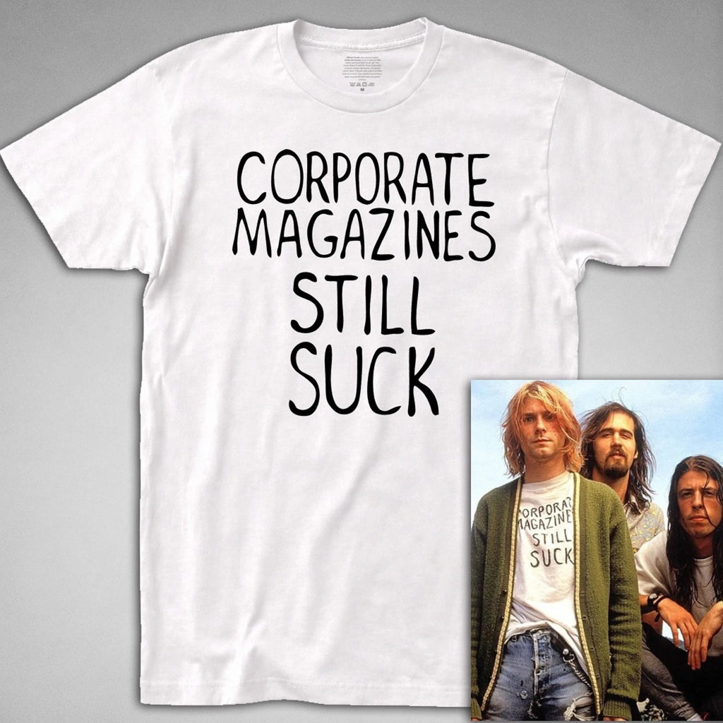 Corporate Magazines Still Suck T SHIRT - kurt, grunge, cobain, 90s rock tee