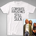 Corporate Magazines Still Suck T SHIRT - kurt, grunge, cobain, 90s rock tee