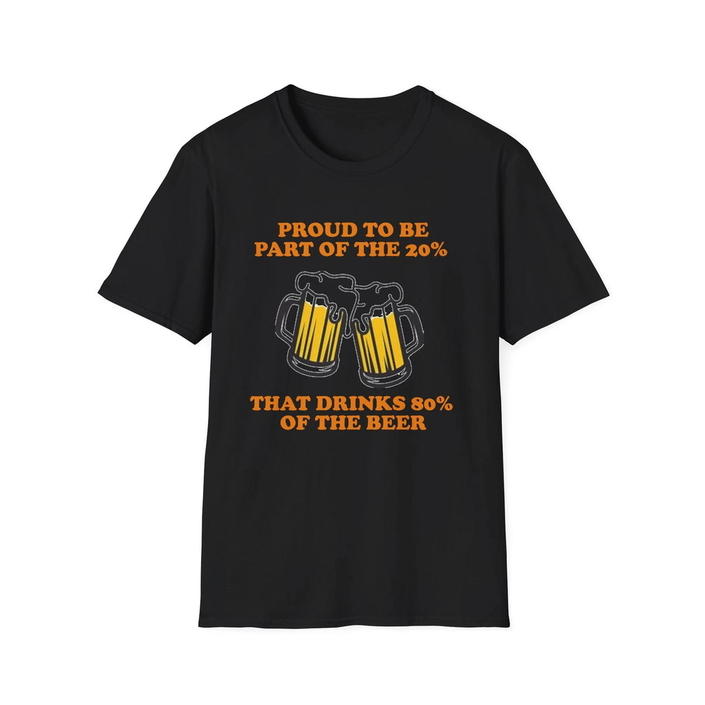 Funny Beer Lover Unisex T-Shirt, Proud to be Part of the 20% that Drinks 80%,