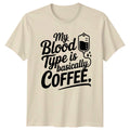 My Blood Type Is Basically T-Shirt Coffee Lover Nursing Birthday Gift For Him