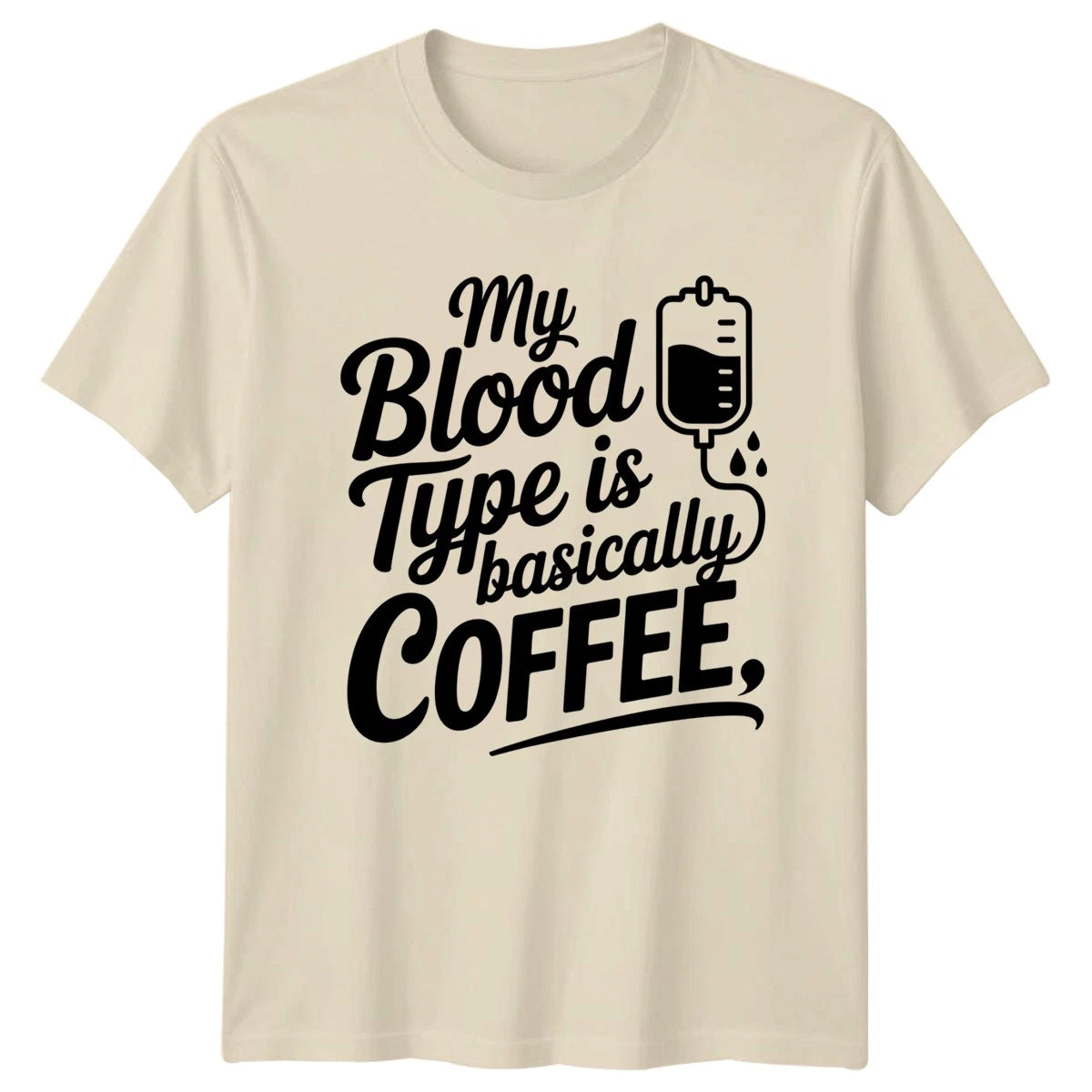 My Blood Type Is Basically T-Shirt Coffee Lover Nursing Birthday Gift For Him
