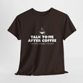Sarcastic Talk To Me After Coffee Preferably Never T-Shirt Coffee Lover 5 Colors
