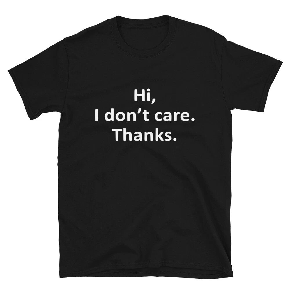 Hi I Don t Care Thanks Joke Gift Classic Fit TShirt