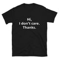 Hi I Don t Care Thanks Joke Gift Classic Fit TShirt