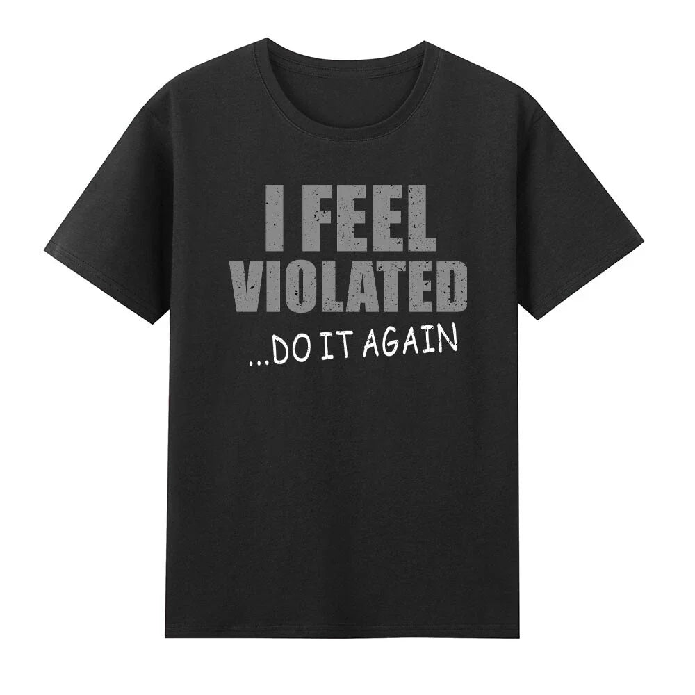 I Feel Violated... Do It Again Sarcastic T-Shirt