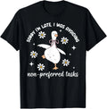 Sorry Im Late I was Avoiding Non-Preferred Tasks Silly Goose T-Shirt