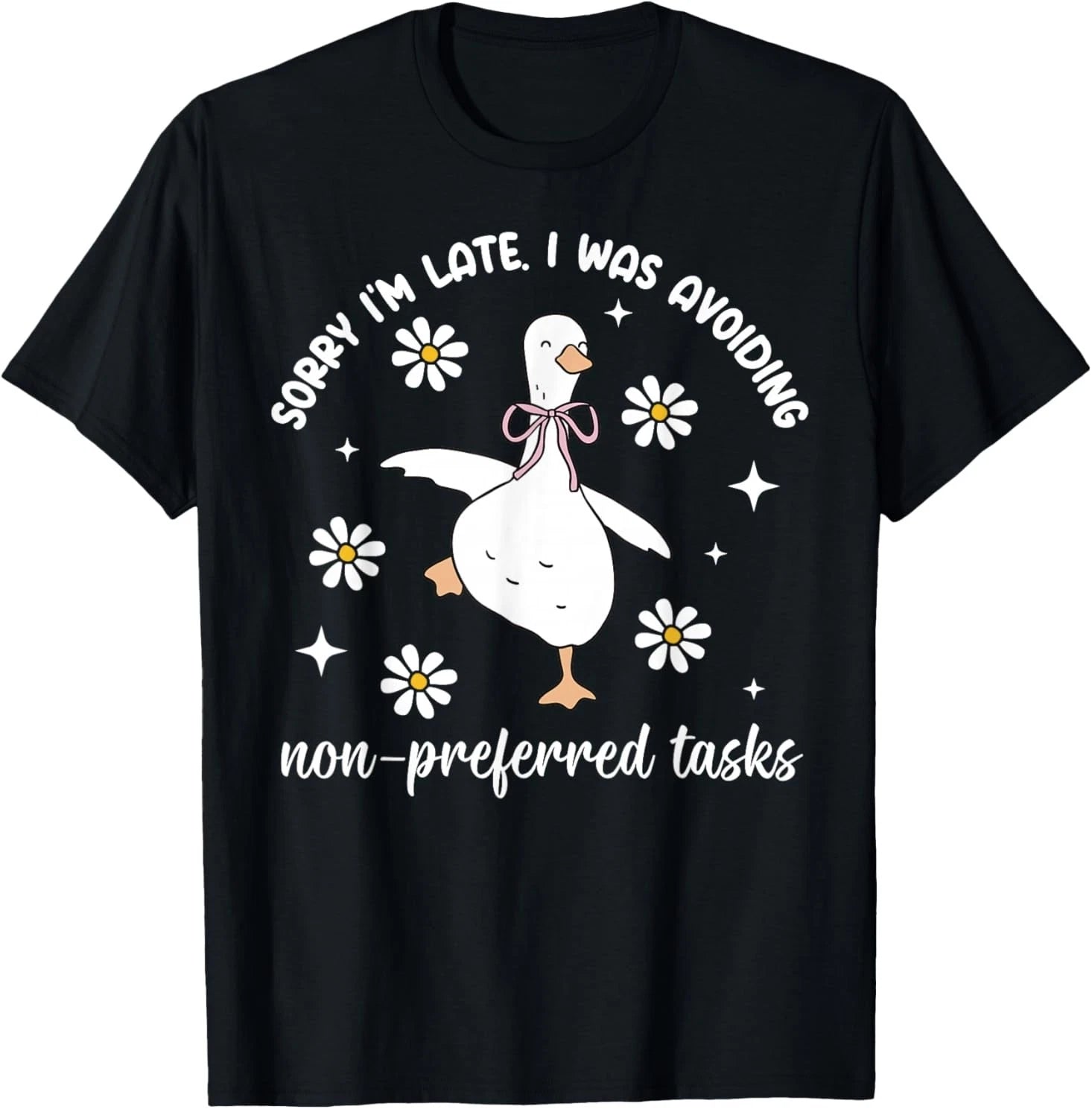 Sorry Im Late I was Avoiding Non-Preferred Tasks Silly Goose T-Shirt