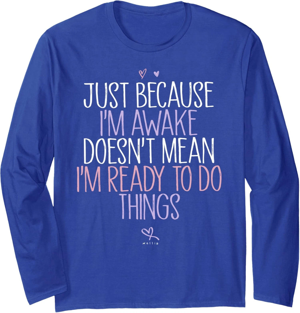 Awake Doesnt Mean Ready To Do Things Humor Long Sleeve T-Shirt