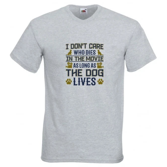I Don't Care Who Dies In The Movie As Long As The Dog Lives Novelty T Shirt