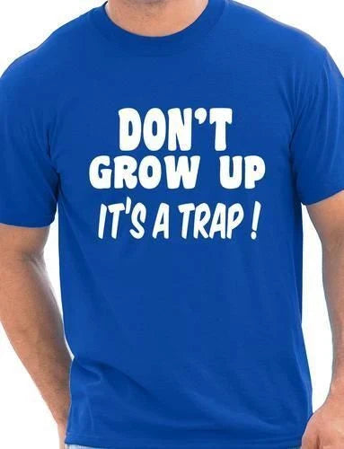 Don't Grow up  Joke Mens Funny  T Shirt Funny Top Slogan Tee Shirt Size S-XXL
