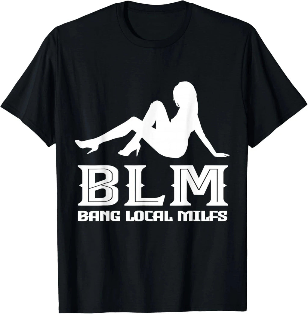 Funny Bang Local Milfs Sarcastic adult humor T-Shirt