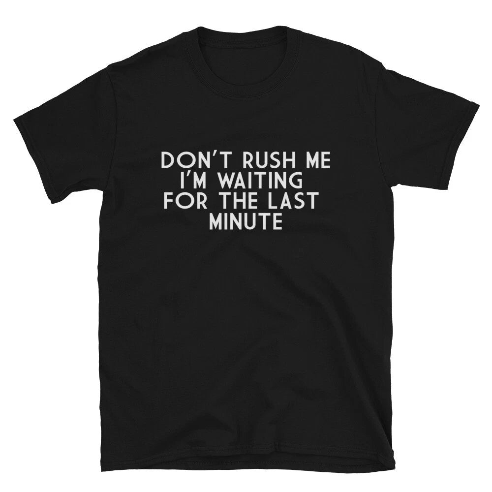 Graphic Novelty Humor DON'T RUSH ME T-Shirt