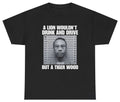 A Lion Wouldn't Drink And Drive But A Tiger Wood Tee T Shirt Tee
