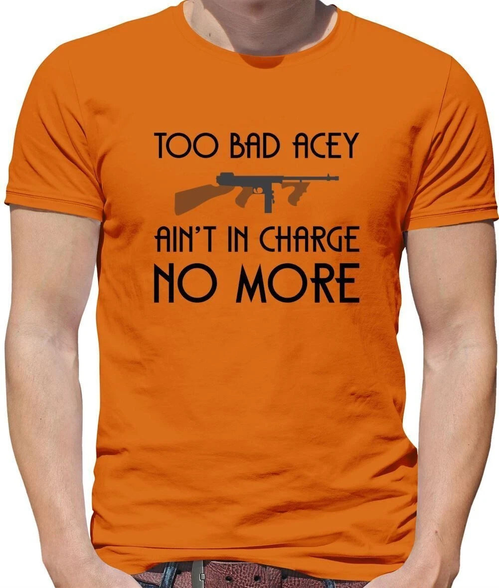 Too Bad Acey Aint In Charge No More - Mens T-Shirt - Film Quote Funny Movie